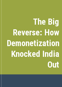 The Big Reverse: How Demonetization Knocked India Out