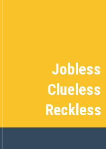 Jobless Clueless Reckless