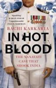 In Hot Blood: The Nanavati Case That Shook India
