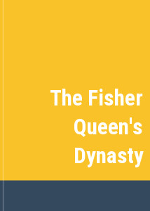 The Fisher Queen's Dynasty