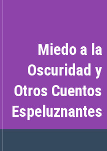 Miedo a la Oscuridad y Otros Cuentos Espeluznantes