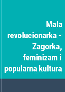 Mala revolucionarka - Zagorka, feminizam i popularna kultura