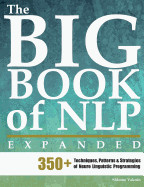 Big Book of Nlp, Expanded: 350+ Techniques, Patterns & Strategies of Neuro Linguistic Programming