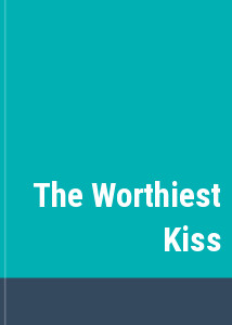The Worthiest Kiss