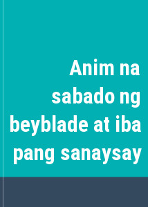 Anim na sabado ng beyblade at iba pang sanaysay