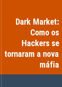 Dark Market: Como os Hackers se tornaram a nova máfia