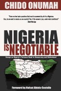 Nigeria Is Negotiable: (Essays on Nigeria's Tortuous Road to Democracy and Nationhood)
