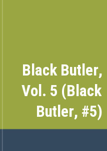 Black Butler, Vol. 5 (Black Butler, #5)