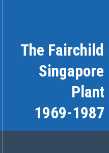 The Fairchild Singapore Plant 1969-1987