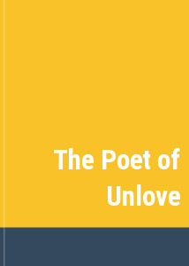 The Poet of Unlove