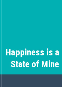 Happiness is a State of Mine