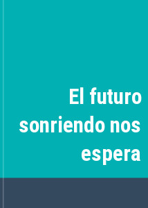 El futuro sonriendo nos espera