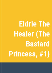 Eldrie The Healer (The Bastard Princess, #1)