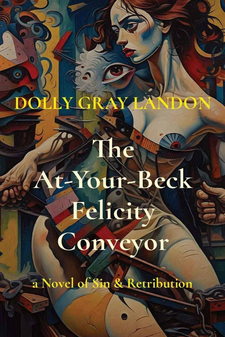 The At-Your-Beck Felicity Conveyor: a Novel of Sin & Retribution