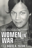 Women In War: A Gripping Collection of the Untold True Stories of History's Bravest Women Warriors