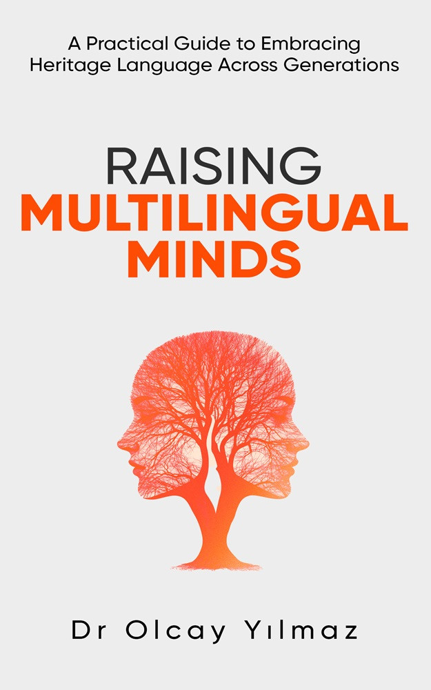 Raising Multilingual Minds: A Practical Guide Embracing Heritage Across Generations