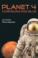 Planet 4 - Configuration Blue: berleben auf dem Mars. Ein Science Fiction.