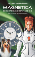 Magnetica - Die gestohlene Zeitmaschine: Eine Zeitreise mit Hindernissen