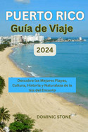 Puerto Rico Gua de viaje 2024: Descubre las Mejores Playas, Cultura, Historia y Naturaleza de la Isla del Encanto