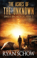 Ashes of the Unknown: A Post-Apocalyptic Survival Thriller Series