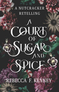 Court of Sugar and Spice: A Nutcracker Romance Retelling
