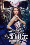 We're All Mad Here: A Dark Alice in Wonderland Reverse Harem