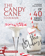 Candy Cane Cookbook: A Festive Collection of 40 Sweet Treats for the Holidays