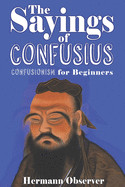 Sayings of Confusius: Confusionism for Beginners