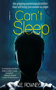 I Can't Sleep: The gripping psychological thriller that will keep you awake at night.