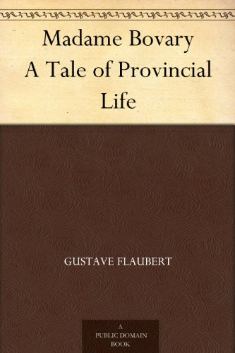 Madame Bovary A Tale of Provincial Life (English Edition)