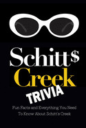 Schitt's Creek Trivia: Fun Facts and Everything You Need To Know About Schitt's Creek: Schitt's Creek Quiz Book