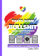 That's Some Bullshit Wildly Inappropriate Love Stinks: Curse Word Coloring Book *Lesbian Edition