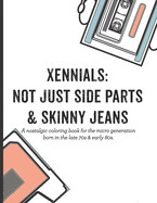 Xennials: Not just side parts & skinny jeans: A nostalgic coloring book for the micro generation born in the late 70s & early 80
