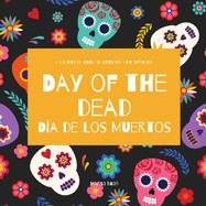 Day of the Dead - Da de Los Muertos: Day of the Dead: A Bilingual Book for Kids in English and Spanish