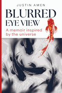 Blurred Eye View: A memoir inspired by the universe