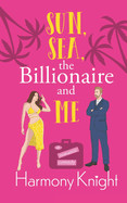 Sun, Sea, the Billionaire and Me: A Romantic Comedy