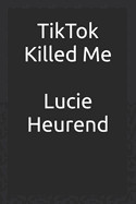 TikTok Killed me: Diary of a TikTok-Obsessed Teenager