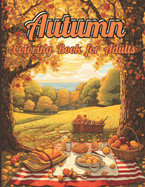 Autumn Coloring Book: 55 Enchanting Scenes of Autumnal Beauty, Picturesque Countryside, Cozy Corners, Peaceful Mountains and Countryside for
