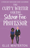 Curvy Writer and the Silver Fox Professor: A Father's Best Friend Second Chance Clean Romance
