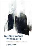 Contemplative Witnessing: Bipoc-Centered Spiritual Direction