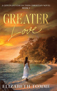 Greater Love: A Covenant Collection Christian Novel, Book 1