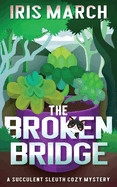 Broken Bridge: A Succulent Sleuth Cozy Mystery