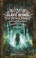 31 Slavic Beings of Myth & Magic: An Illustrated Folklore Book (Color)