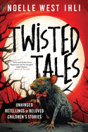 Twisted Tales: Unhinged Retellings of Beloved Children's Stories