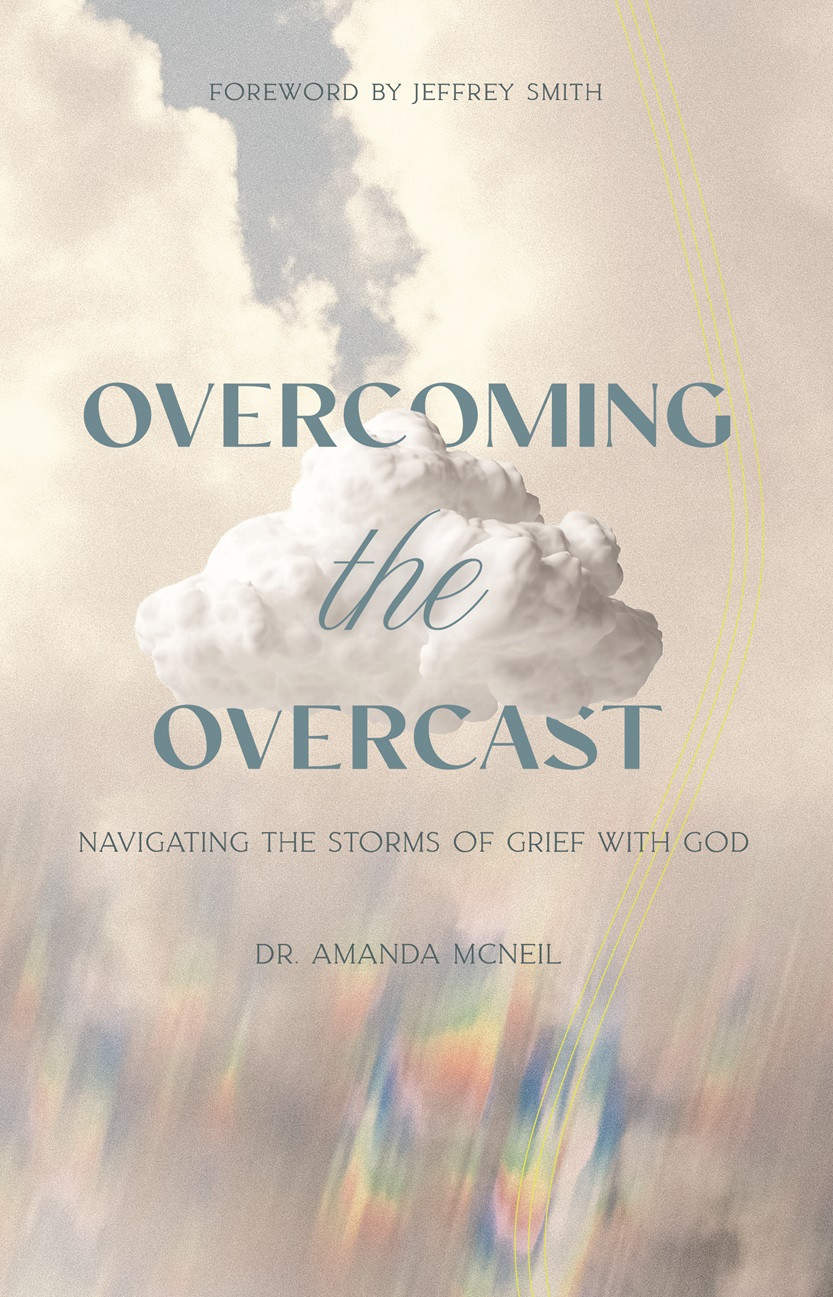 Overcoming the Overcast: Navigating the Storms of Grief with God