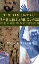 The Theory of the Leisure Class; An Economic Study of Institutions