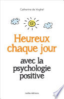 Heureux chaque jour, avec la psychologie positive
