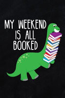 My Weekend Is All Booked: 6x9 Inch Travel Size 120 Pages Lined Journal / Notebook.