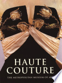 Haute Couture : [exhibition held at] The Metropolitan Museum of Art, New York, [December 7, 1995 - March 24, 1996]