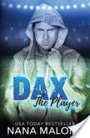 Dax (Sports Romance, Football Romance, The Player Series, Contemporary Romance, Romantic Comedy, Older Brother's Best Friend, Billionaire)